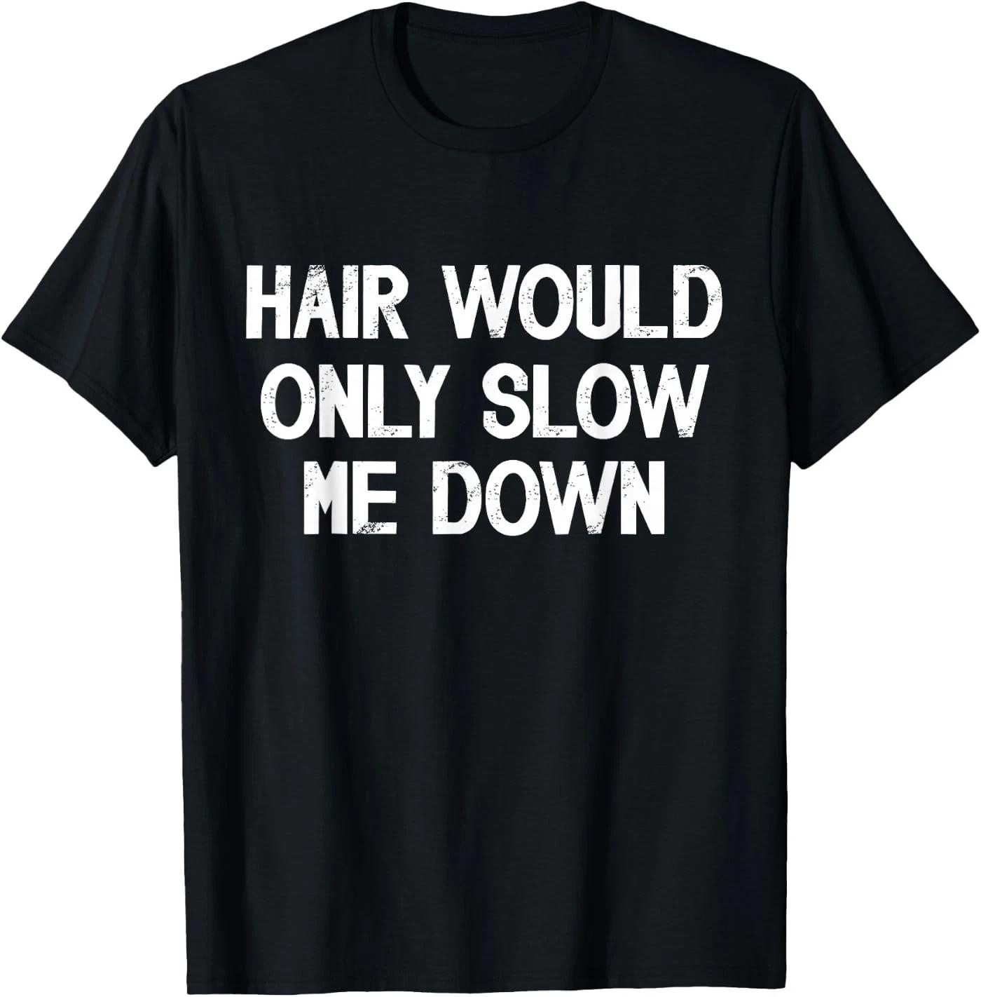 Hair Would Only Slow Me Down Bald T-Shirt 3XL