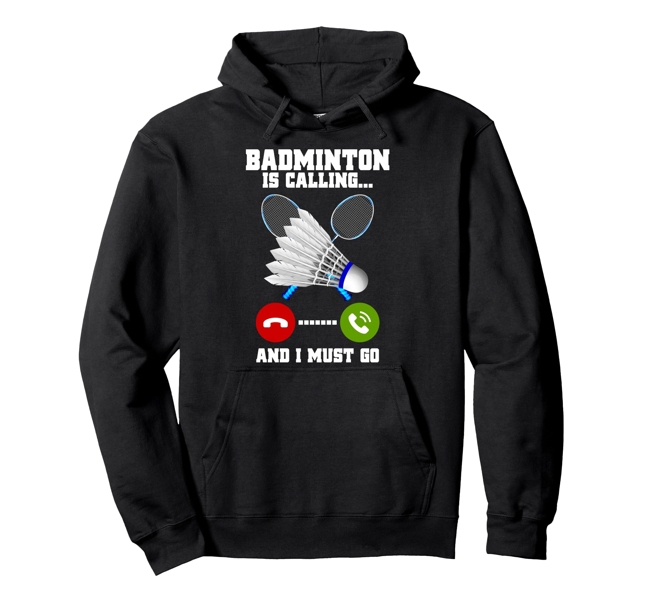 

Badminton is calling, I have to go. Badminton racket player. Badminton hoodie.