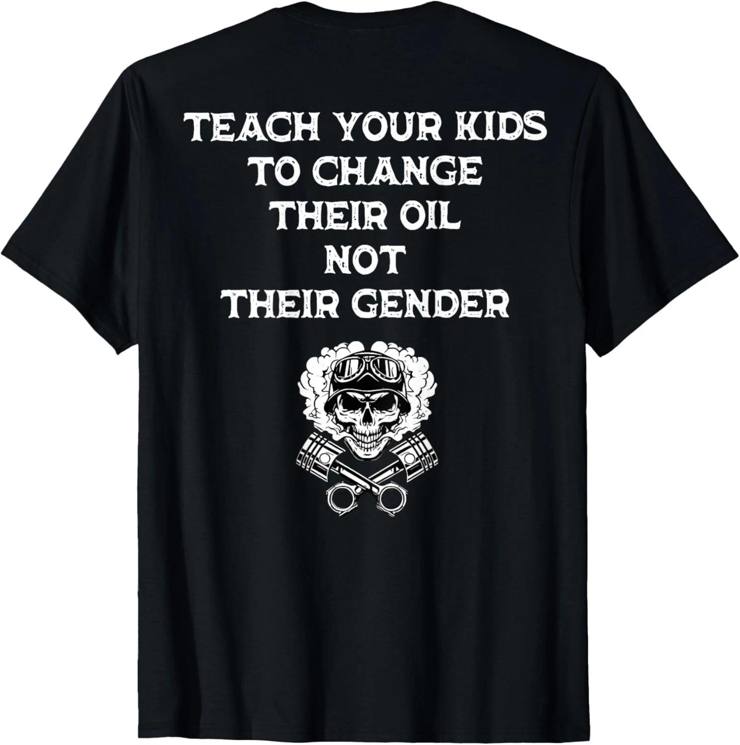 Teach Your Kids to Change Their Oil Not Their Gender On Back unisex T-Shirt S