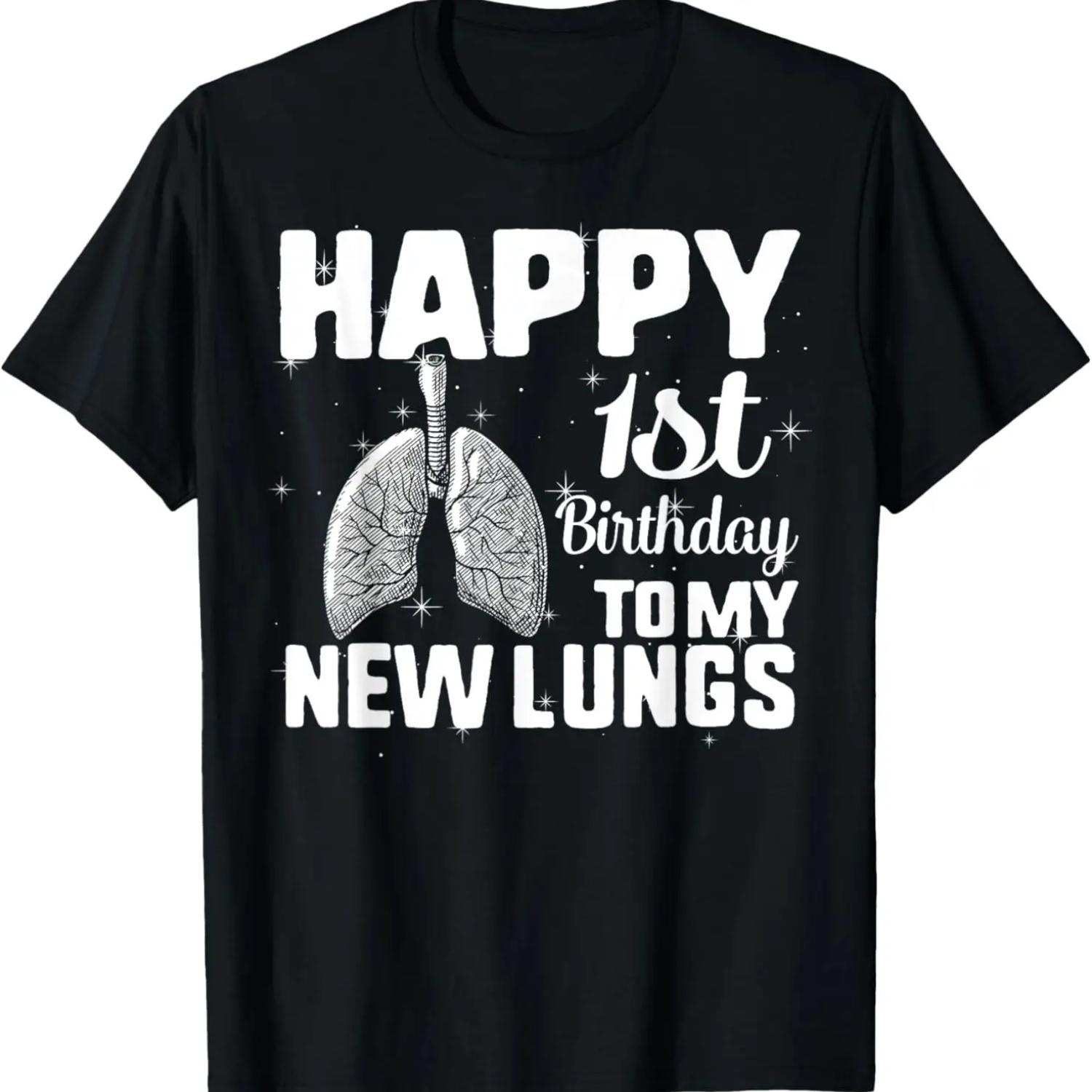 

Lung Transplant Survivor Happy 1st Birthday To My New Lungs T-Shirt XXXXXL