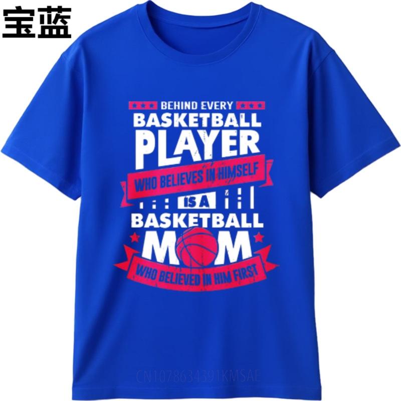 Rock For him Round Neck tshirt unisex Behind Every Basketball Player Who Believes In Himself Is A Basketball Mom Who Believed In