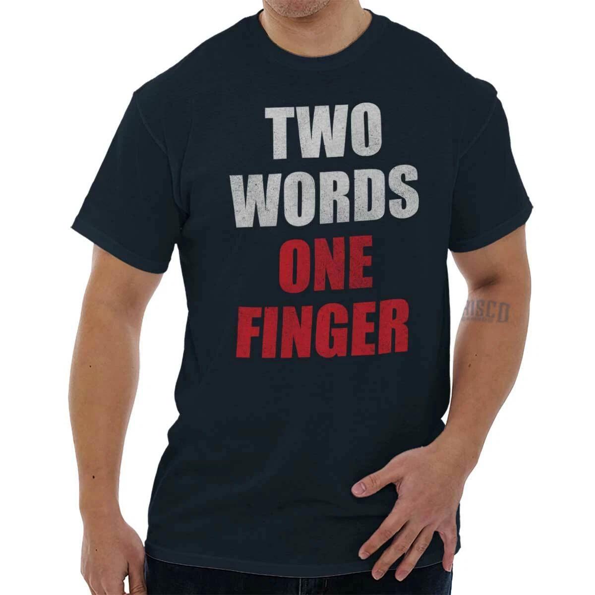 Two Words One Finger Funny Middle Rude Humor Womens or Mens Crewneck T Shirt Tee XL