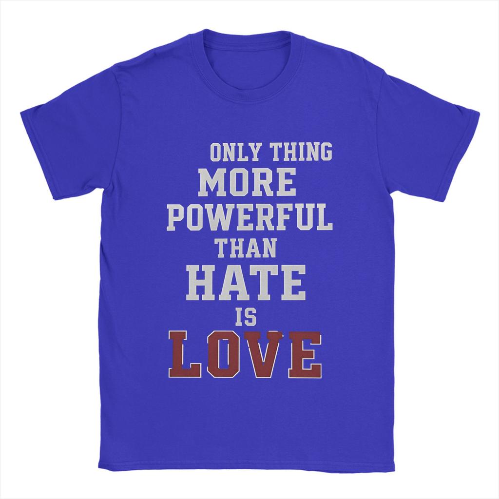 The Only Thing More Powerful Than Hate Is Love T Shirt Beach Cotton T Shirts For Unisex Tshirt Short Sleeves Streetwear Top Tees