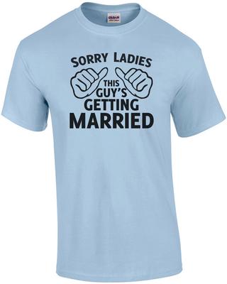 Sorry Ladies This Guy's Getting Married Shirt