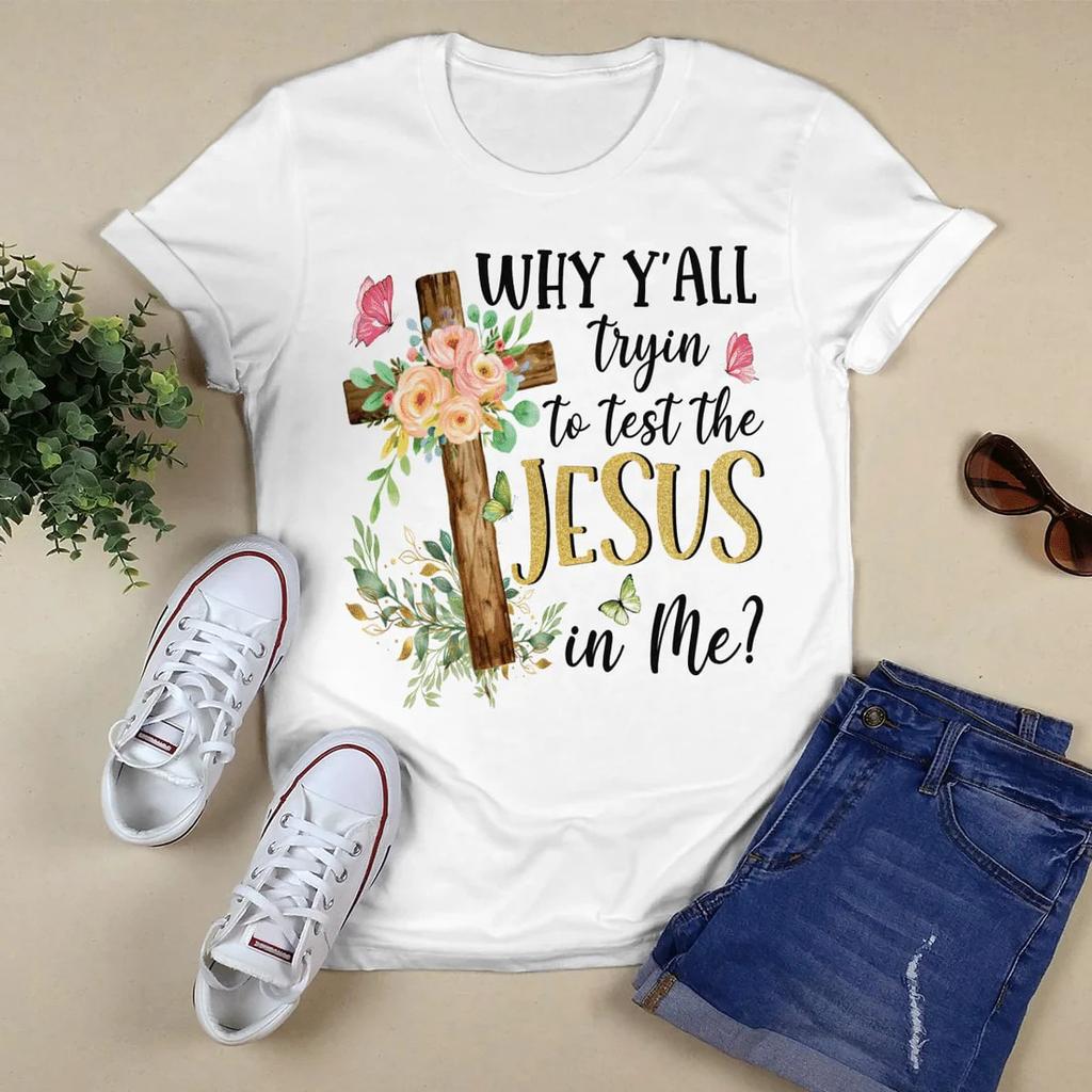 Why Yall Tryin To Test The Jesus In Me Christian TShirt Religious TShirt