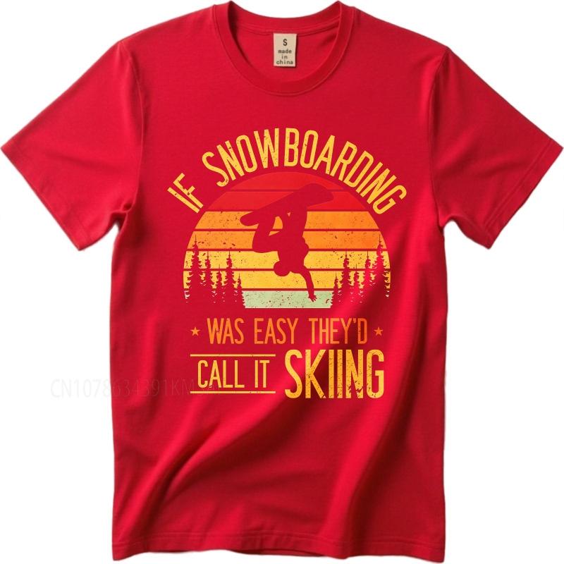 Big size summer Man tshirt If Snowboarding Was Easy Theyd Call It Skiing Short Sleeve Printed O Neck tees cotton teeshirt