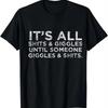 Its All Shits and Giggles Funny Adult Humor Friend Meme Gift T-Shirt Funny Graphic T Shirts Vintage T Shirt Camiseta Streetwear