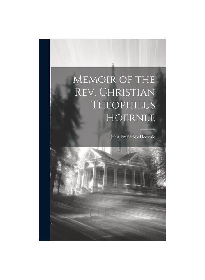 Memoir of the Rev. Christian Theophilus Hoernle