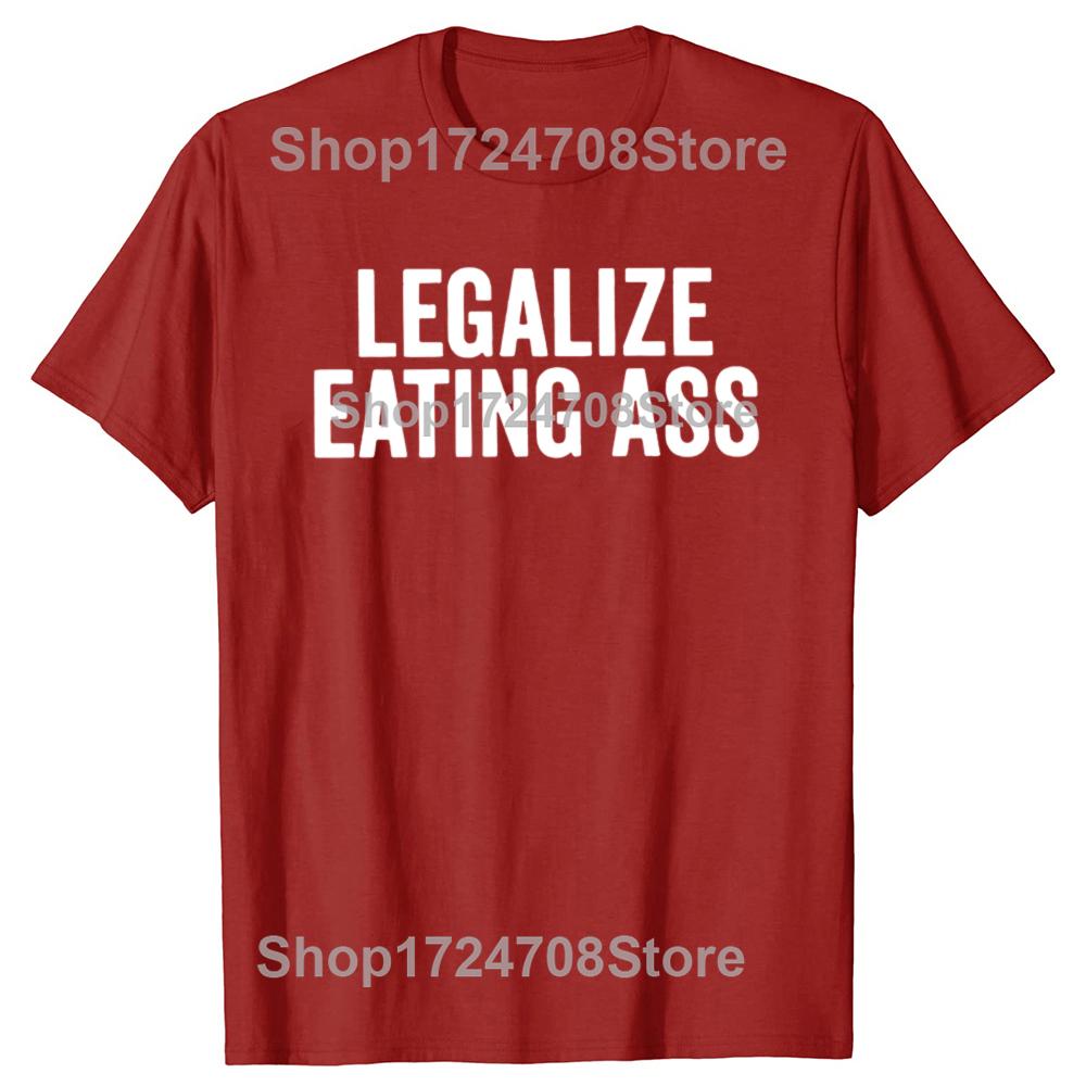 Legalize Eating Ass T Shirt Funny Adult Humor Y2k Tshirts For Men Women 100 Cotton Unisex Oneck Soft Tee Tops S
