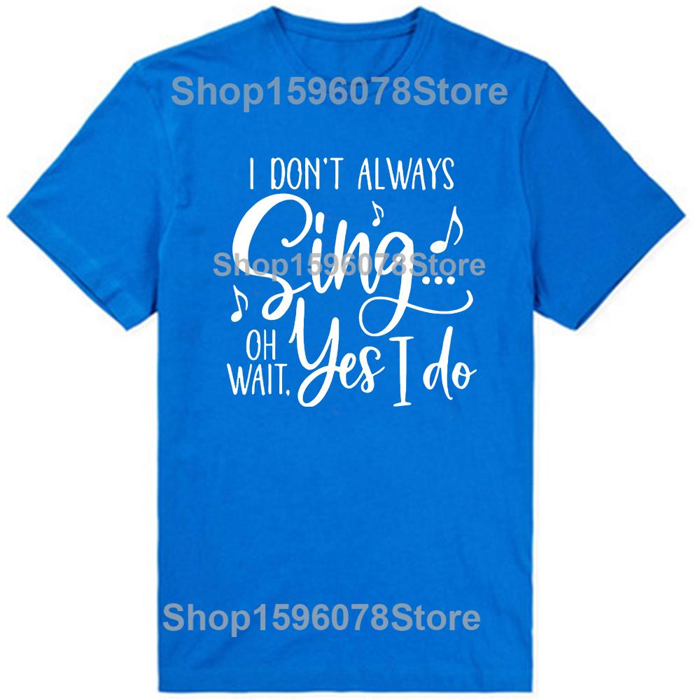 I Don't Always Sing Oh Wait Yes I Do Funny Singer Musical Birthday Gifts Mens Clothing Fashion Casual Loose Oversized T Shirt