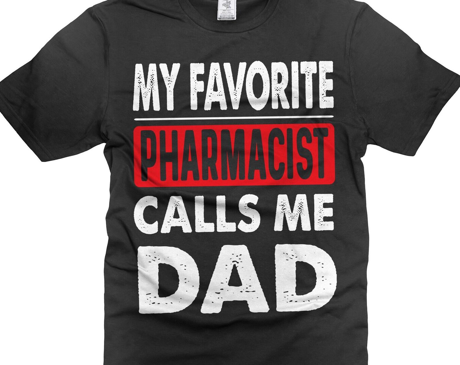 My Favorite Pharmacist Calls Me Dad Shirt Gift From PharmacisT-Shirt From Pharmacist Fathers Day Dad Shirt PharmacisT-Shirt For Him Dad Papa XL