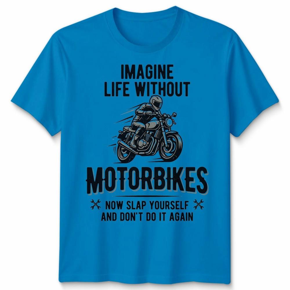 Imagine Life Unisex T Shirt Without Motorbikes Biker Motorcycle Graphic Tee