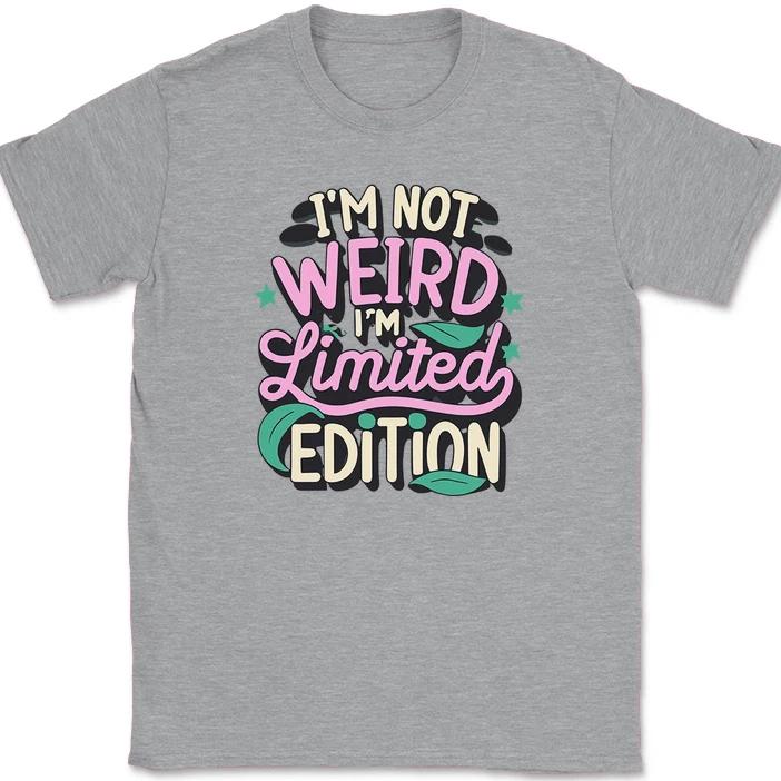 I'm Not Weird I'm Limited Edition T-Shirt Funny Joke Humor Gift Tee