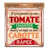 Les Trésors De Lily [R3874] - Metal Plaque 'I Have Never Seen a Tomato Sing But I Have Already Seen a Grated Carrot' - 30x30 Cm