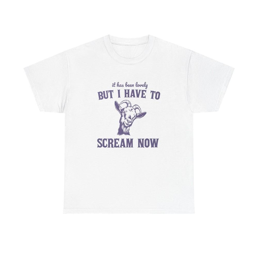 I Have To Scream Now Funny Graphic T Shirt Unisex Heavy Cotton Tee BRAND NEW