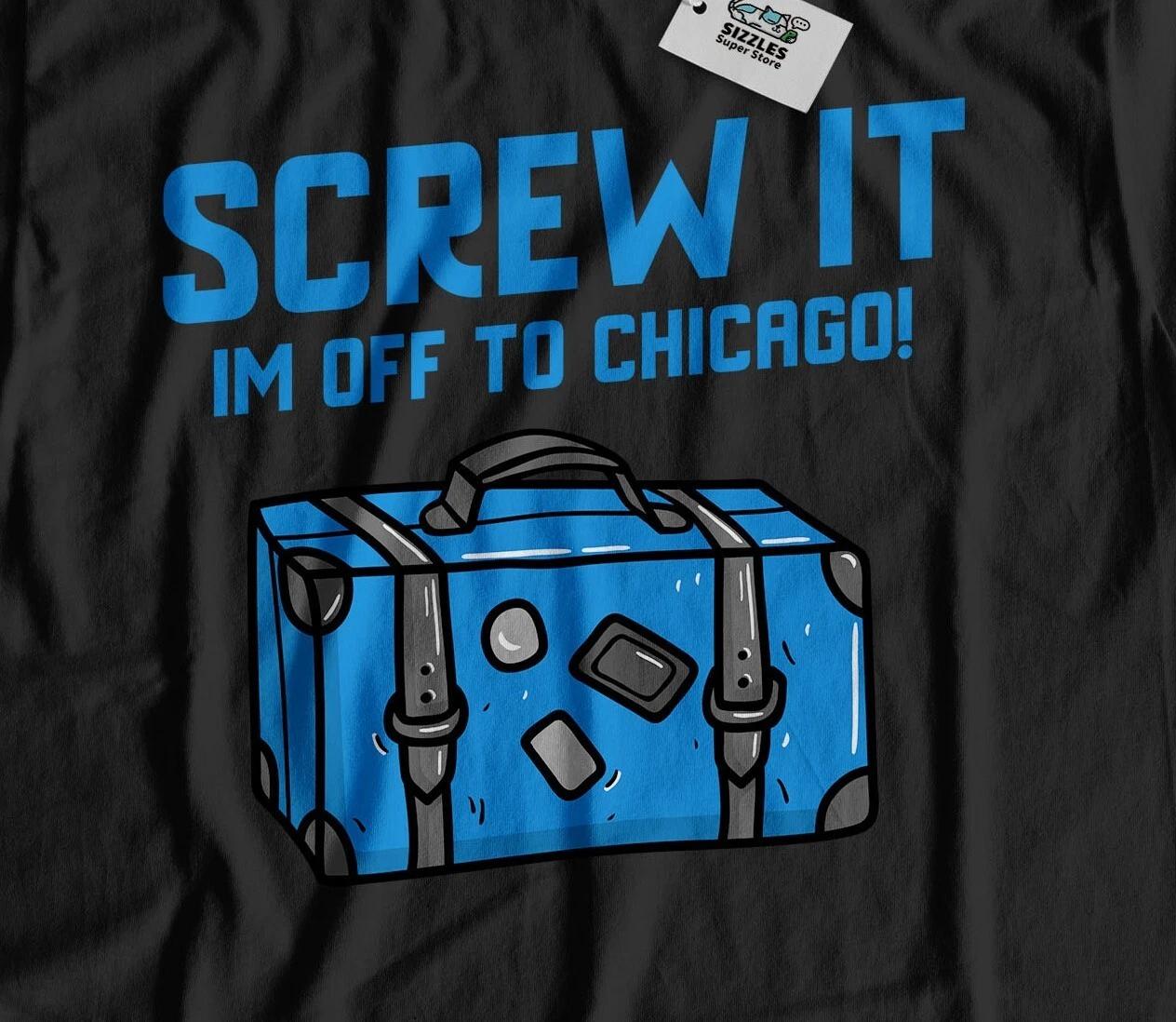 I m Off To Chicago Unisex Funny Moving To Chicago T-Shirt Illinois Tee S