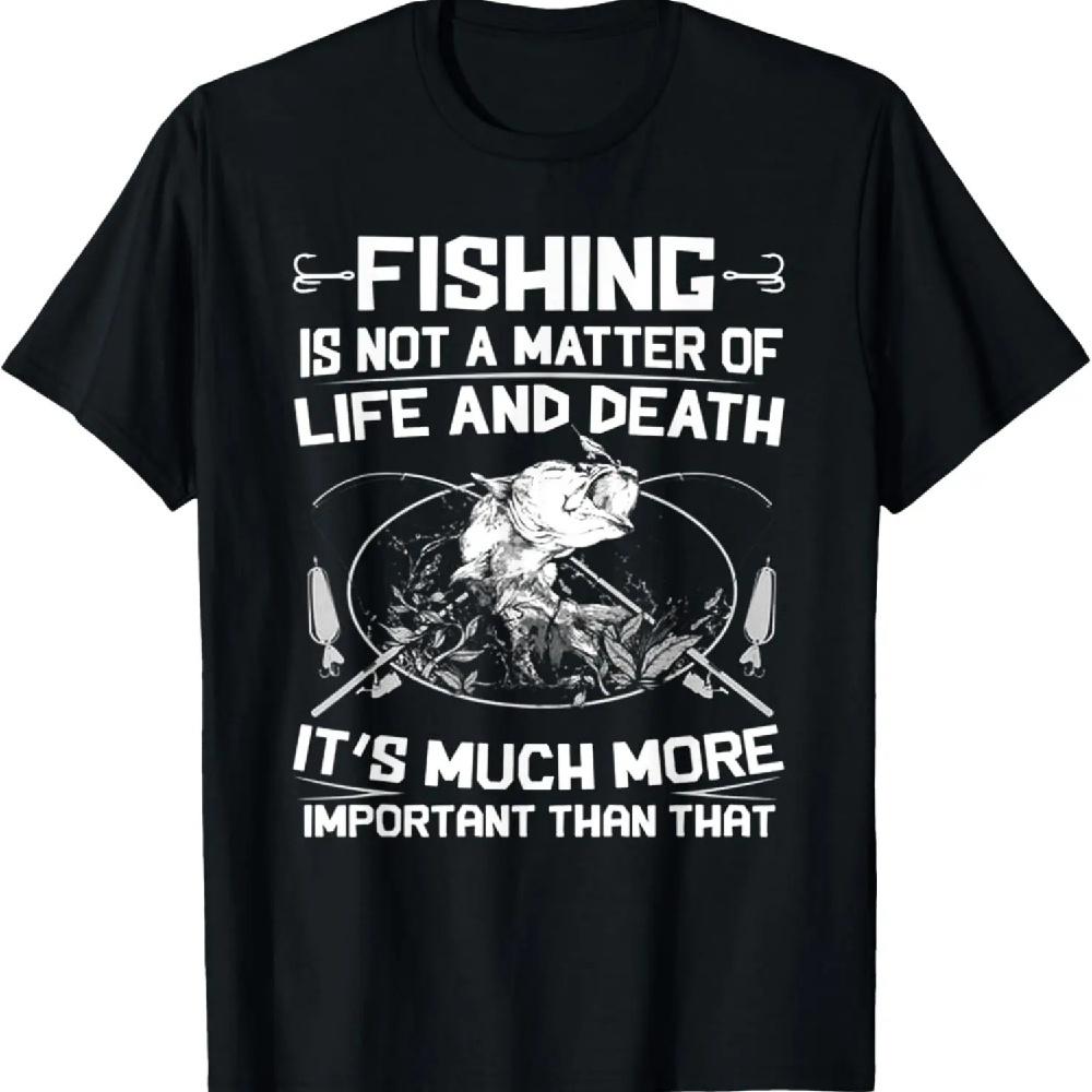 Fishing Not A Matter Of Life Or Death Tshirt