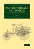 Kniha Motor Vehicles and Motors : Their Design, Construction and Working by Steam, Oil and Electricity : Volume 1