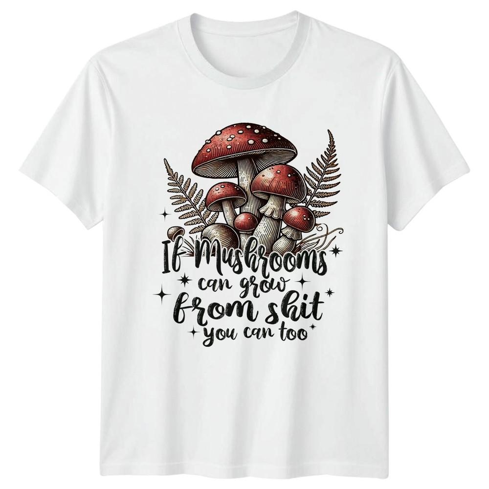 If Mushrooms Can Grow From TShirt Mushrooms Nature Birthday Gift S