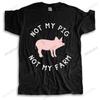 Unisex Cotton T Shirt Summer Brand Vintage Tshirt NOT MY PIG NOT MY FARM Unisex Oneck High Quality Tee Shirts Cool Short Sleeve