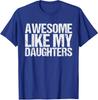 Awesome Like My DaughterS Funny Fathers Day Unisex T-Shirt