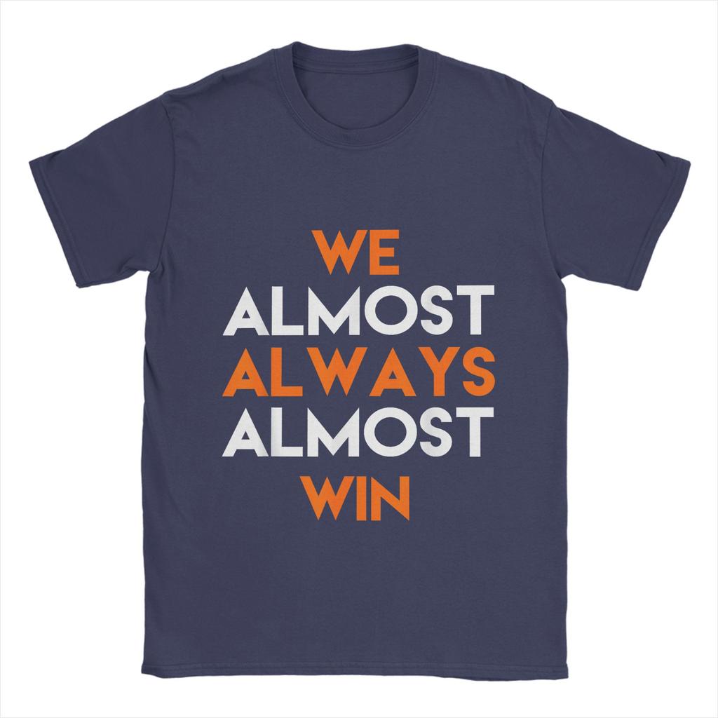 Fashion We Almost Always Almost Win T-Shirts Men Crewneck 100% Cotton T Shirts  Short Sleeve Tees Summer Clothes