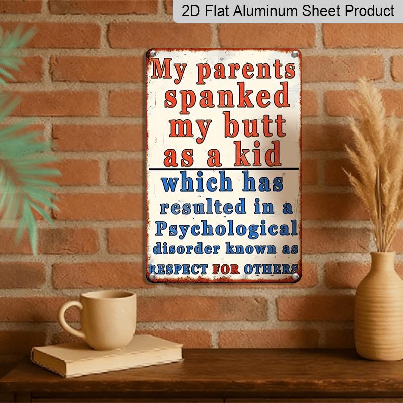 2D Flat, Funny Vintage Metal Sign - "My Parents Spanked Me" Retro Funny Wall Decor 8x12 Inch Aluminium Plaque for Home, Bar, Garage, for Man Cave