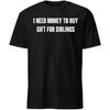 PrimeChoose J'ai Besoin d'Argent pour Acheter un Cadeau pour mes Frères et Sœurs T-shirt avec Texte Humoristique Drôle T-shirts Hommes et Femmes Tee Vêtements