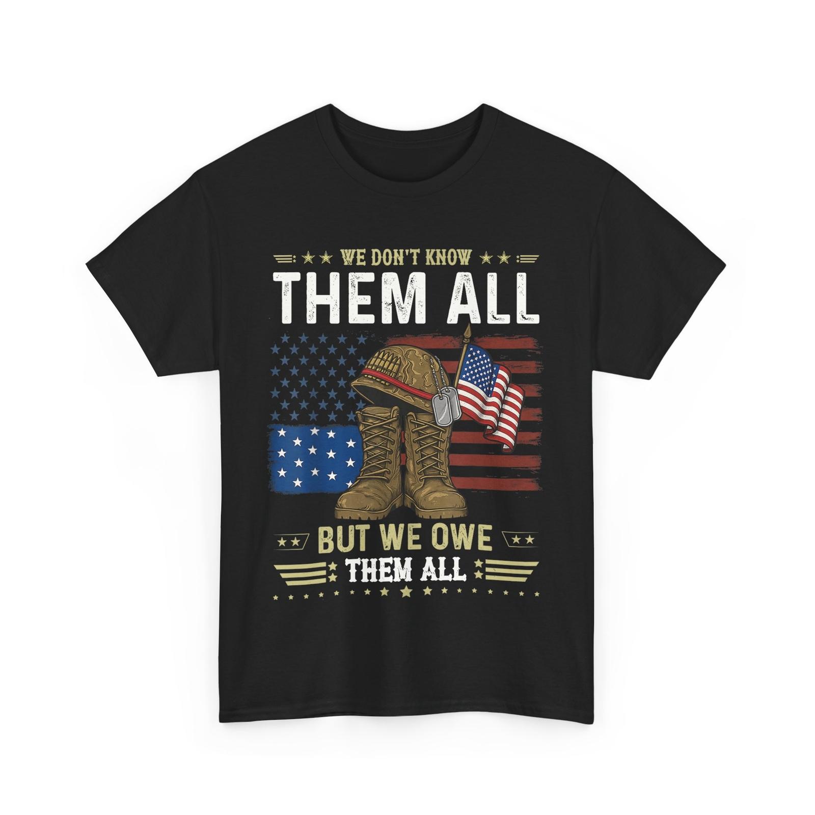We Owe Them All Patriotic Veterans Day Memorial Day Women Men T-Shirt Mens Womens Tees Top XL