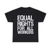Equal Rights For All Workers Graphic Tee Shirt, S-5XL