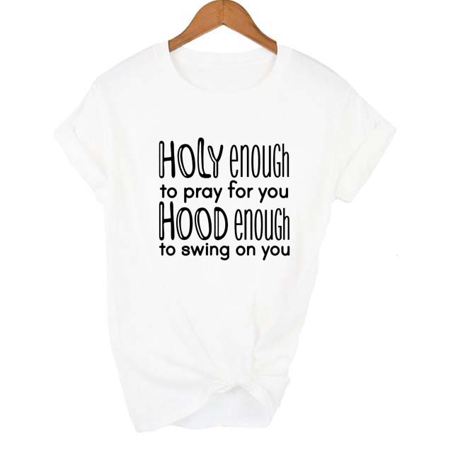 Holy Enough To Pray For You Hood Enough To Swing On You T Shirt Women Fashion