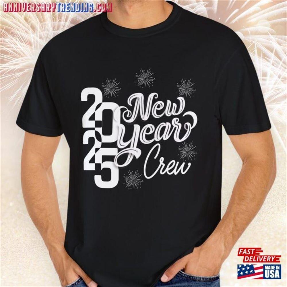 

New Year 2025 Crew T-Shirt Years Shirt Happy Party Tee Classic T-shirt Unisex T-Shirt XXL