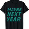 Mens Maybe Next Year Baseball Shirt