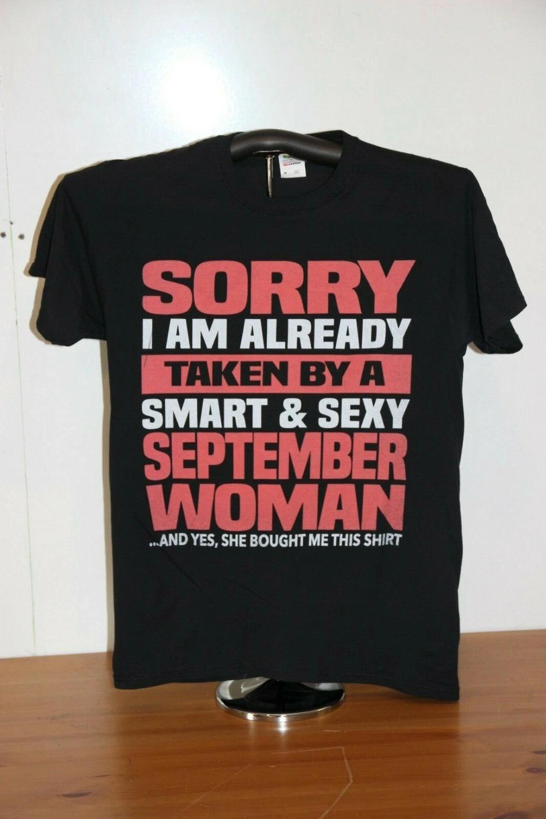 

Sorry I’m Already Taken By A Smart & Sexy Sept Woman... 100% Cotton T-shirt Mens Tees Top Medium in Black XL