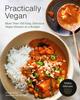 The Practically Vegan : More Than 100 Easy, Delicious Vegan Dinners On a Budget: A Cookbook Book