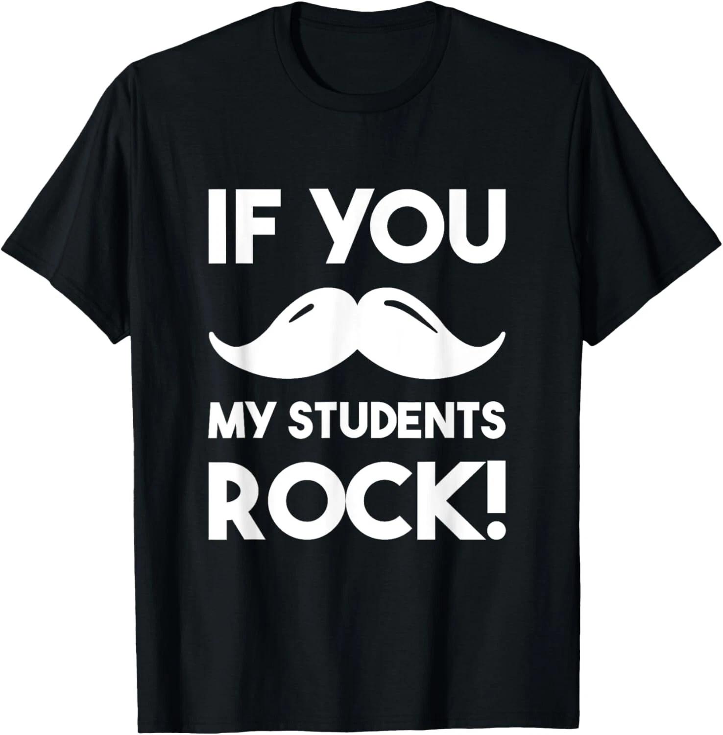 

If You Mustache My Students Rock Funny Teacher Gift Unisex T-Shirt XL