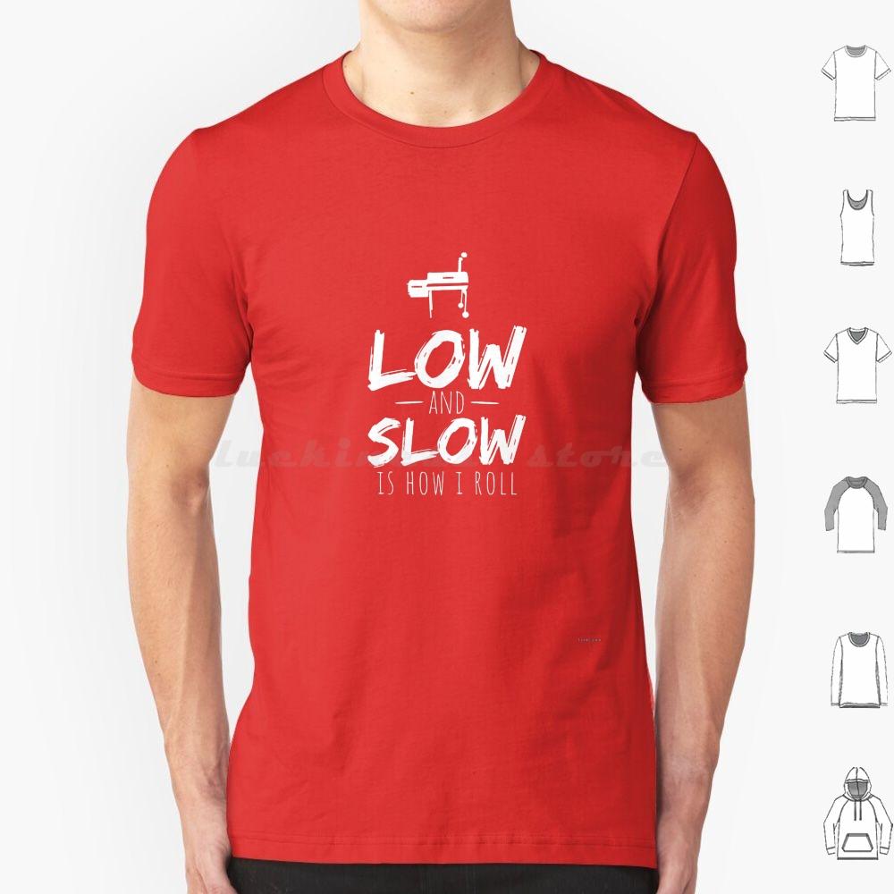 Low And Slow Bbq Barbecue Smoking Smoker Grilling Shirt T Shirt 6xl Cotton Cool Tee Low And Slow Is How I Roll Smoked Meat Pork