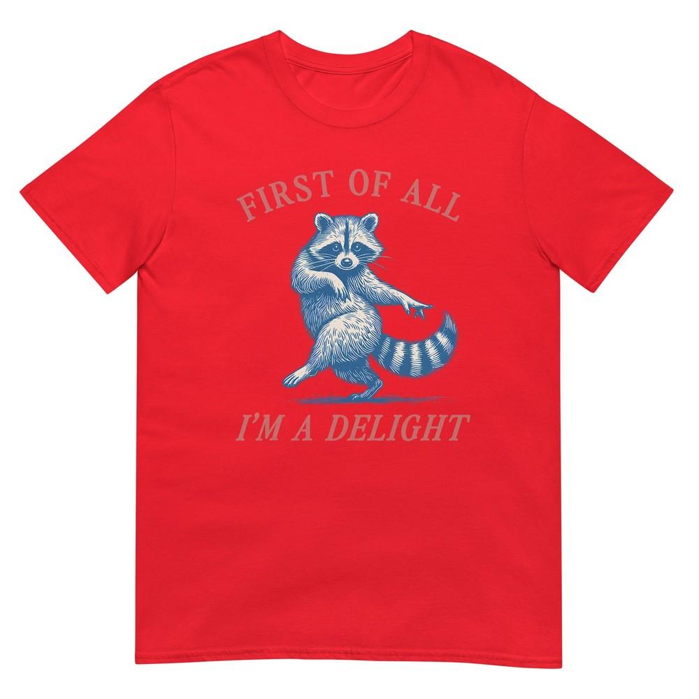 First Of All Im A Delight Funny Saying Sarcastic Raccoon TShirt S