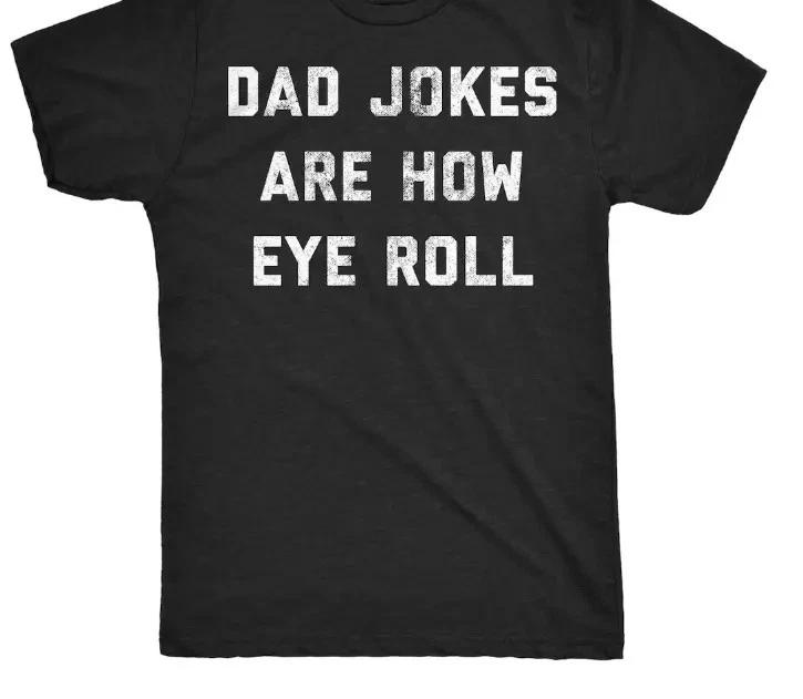 Funny Dad Jokes T- Shirt, Father s Day Gift 4XL