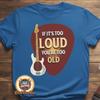 If It's Too Loud Music T-Shirt Bass Guitar : Rocker Humor Graphic Tee