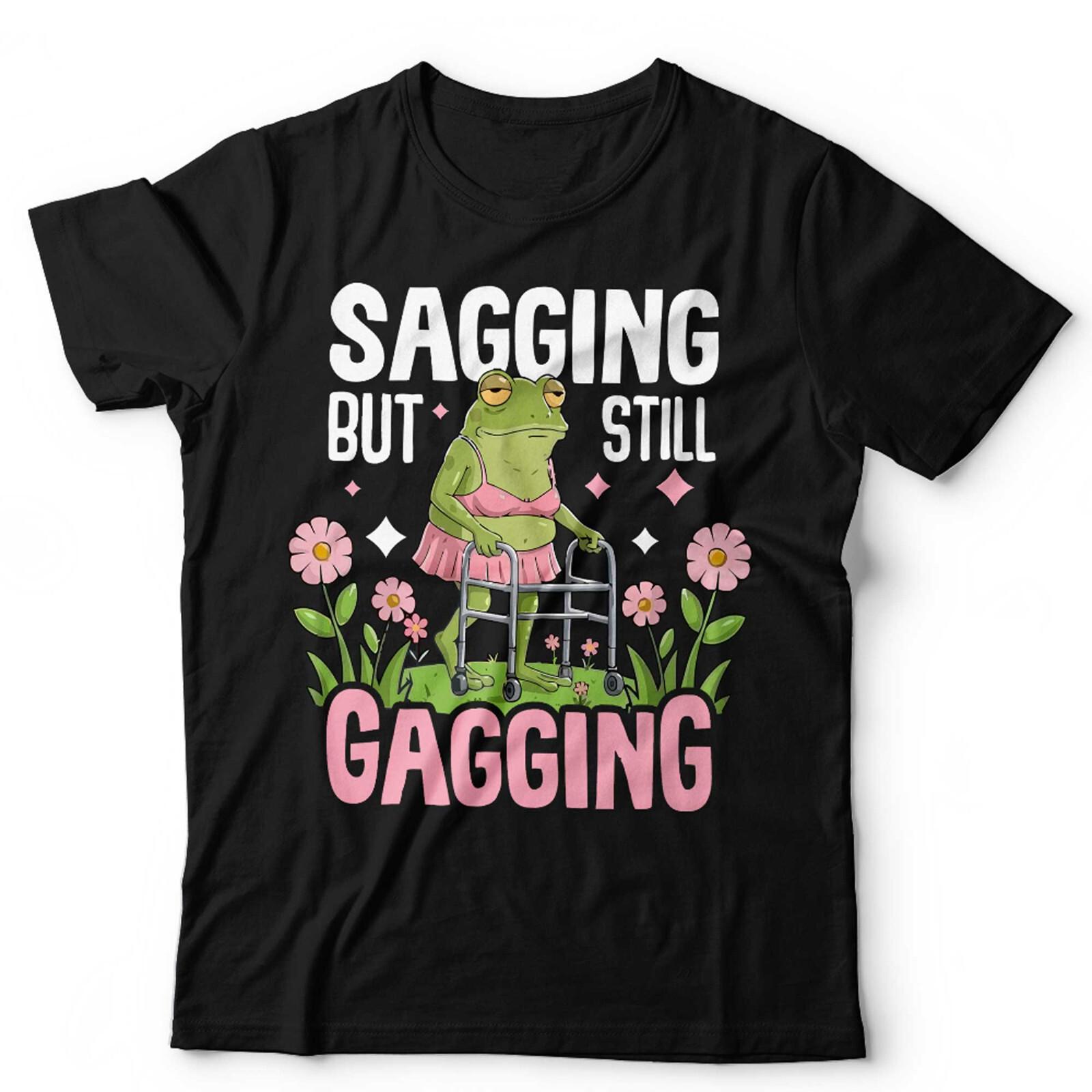 Sagging But Still Gagging Unisex T Shirt Mens Womens Tees Top Funny Frog Meme Birthday Gift For Her 2XL