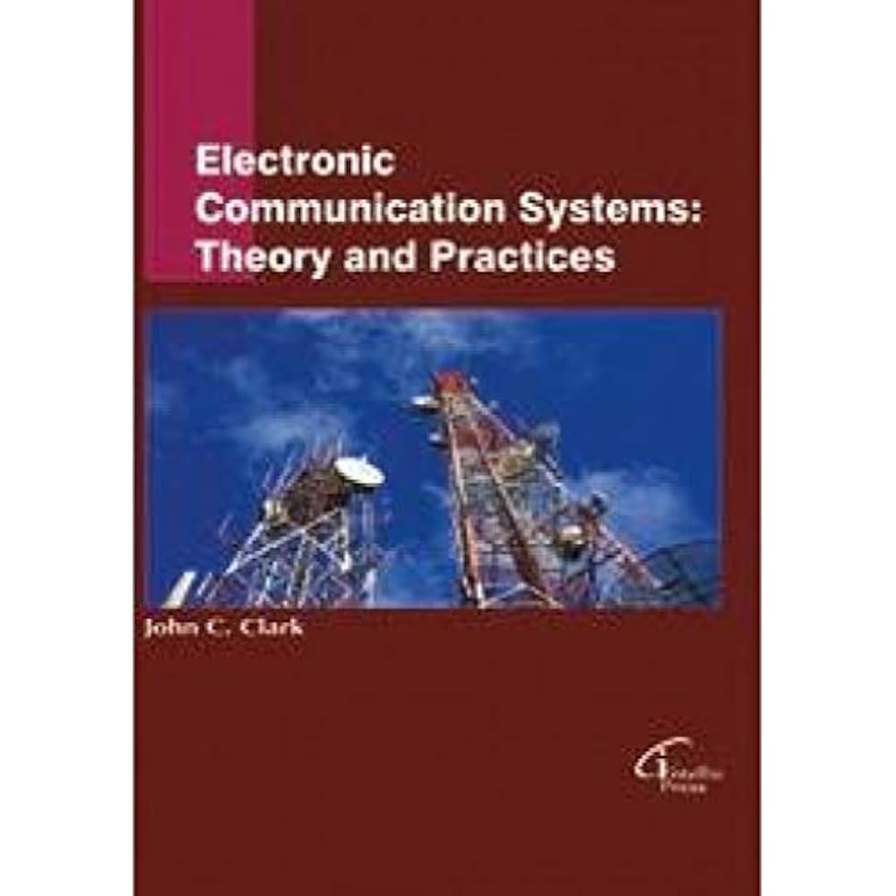 Electronic Communication Systems: Theory and Practices [Hardcover] John C. Clark