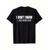 Funny Coworker Office Humor T-Shirt "I Don't Know I'm Just Here To Work" Saying