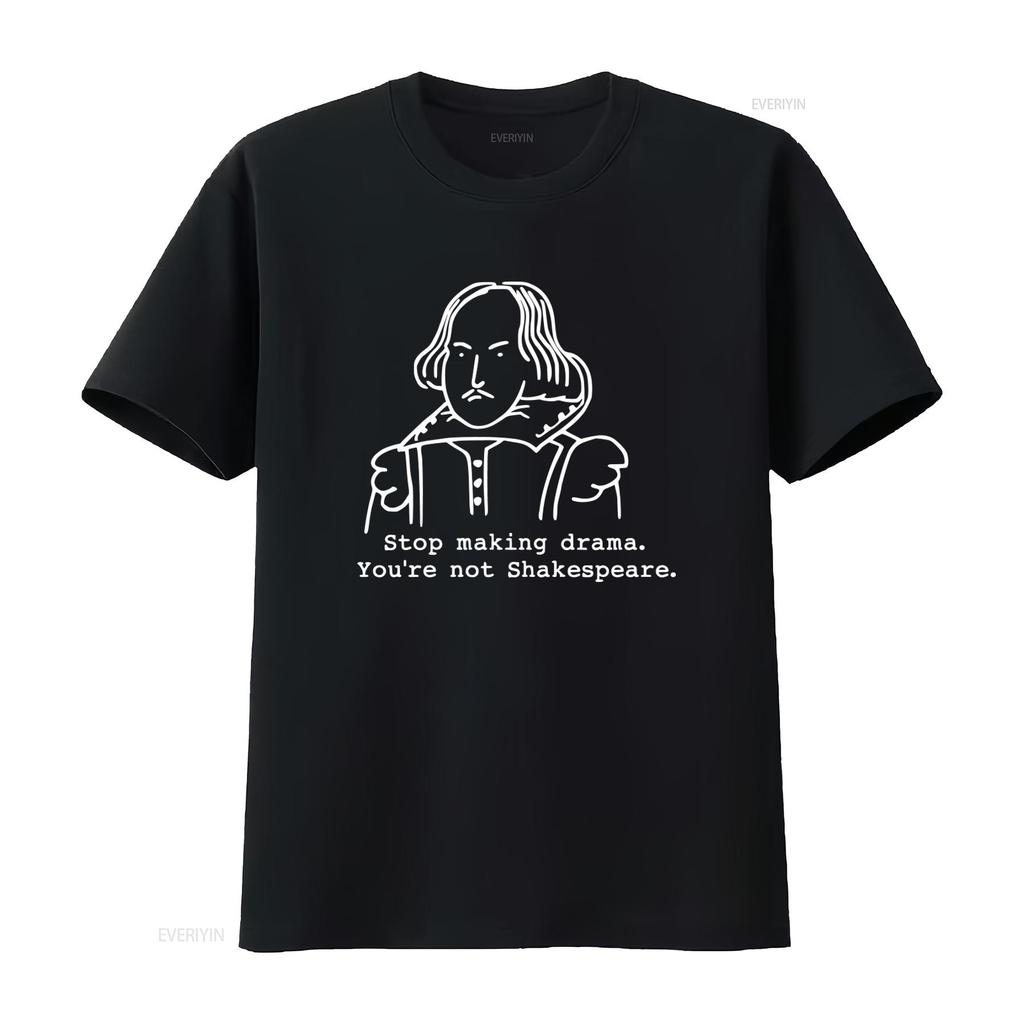 Smettila di Fare Drammi Non Sei Shakespeare Maglietta Divertente per Attori Teatrali Amanti vintage Lavata Unisex uomo Moda Versatile