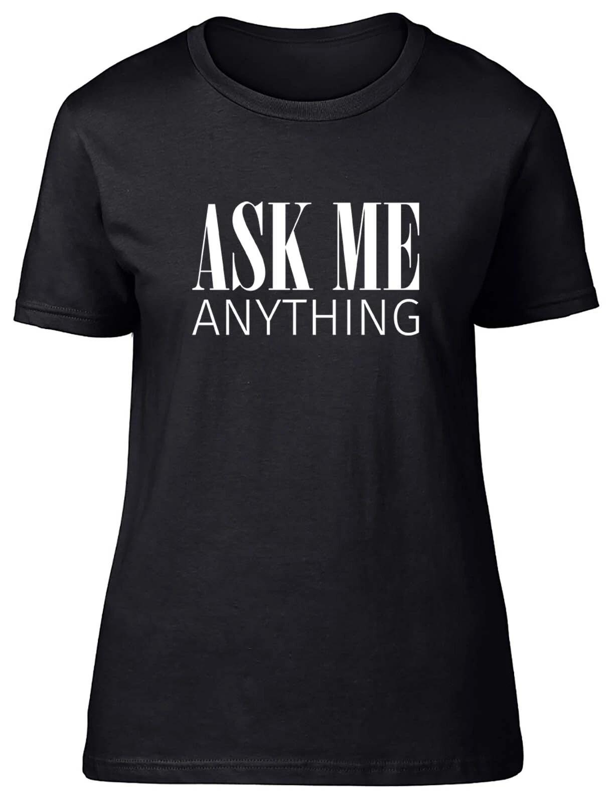 Ask Me Anything Fitted Womens Ladies T Shirt Gift XL