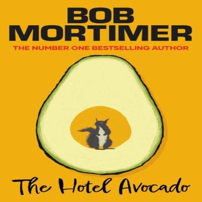 The Hotel Avocado by Bob Mortimer Hardback Book 9781398529625