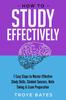 The How To Study Effectively: 7 Easy Steps To Master Effective Study Skills, Student Success, Note Taking & Exam Preparation Book