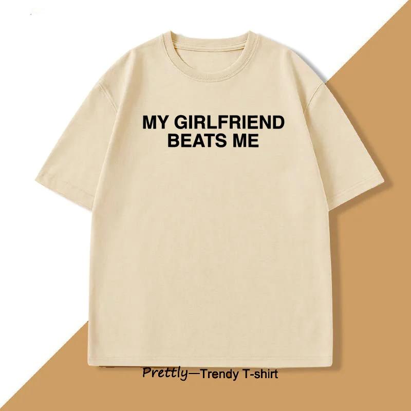 My Girlfriend Beats Me T-Shirt Short Sleeve Funny Relationship T Shirt Humor Love Tee Shirt Clothing Loose Tees Ladies Tops