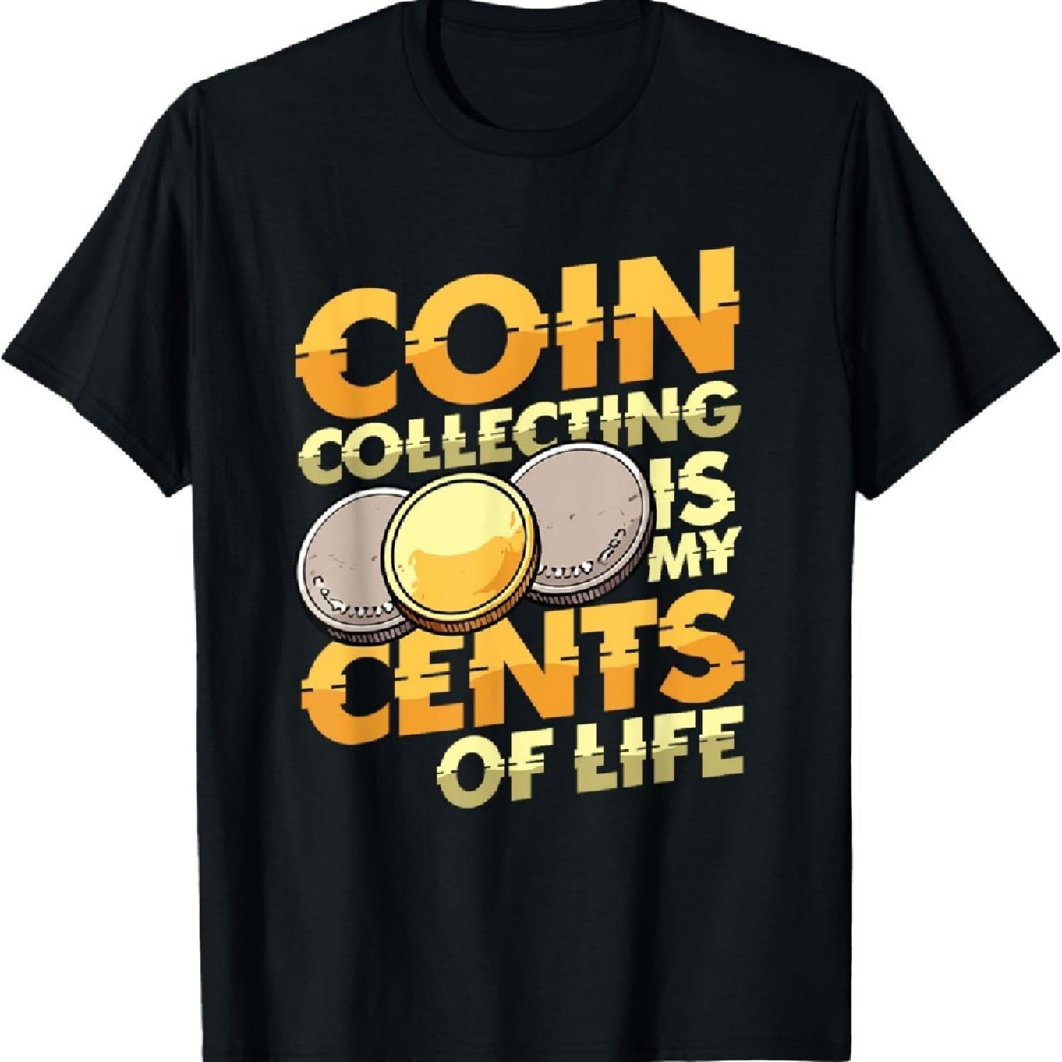 

Coin Collecting Is My Cents Of Life Funny Numismatic T-Shirt S