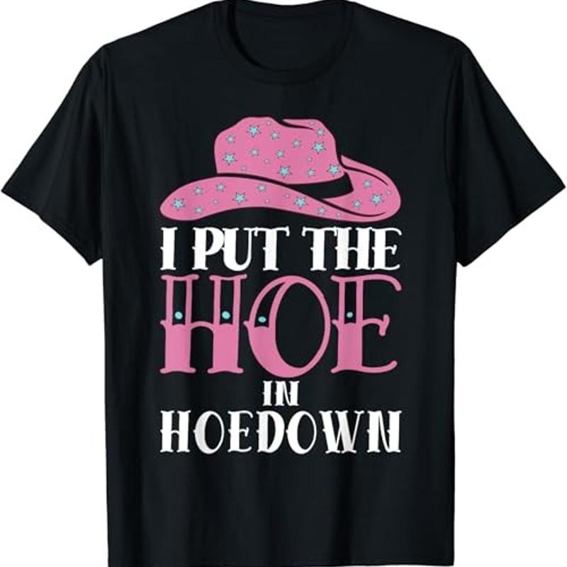 I Put The Hoe In Hoedown T Shirt
